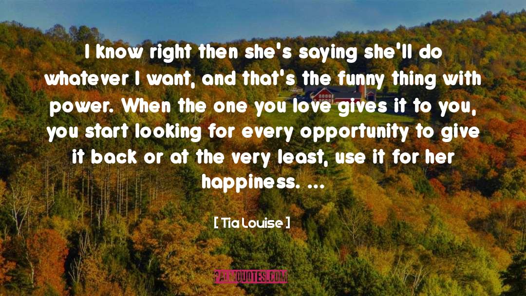 Tia Louise Quotes: I know right then she's