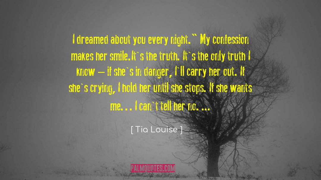 Tia Louise Quotes: I dreamed about you every