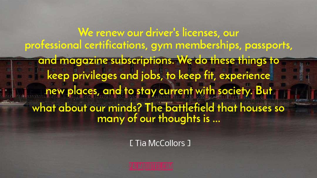 Tia McCollors Quotes: We renew our driver's licenses,