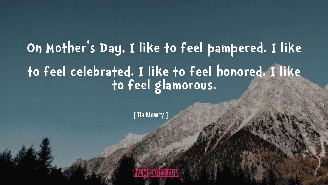 Tia Mowry Quotes: On Mother's Day, I like