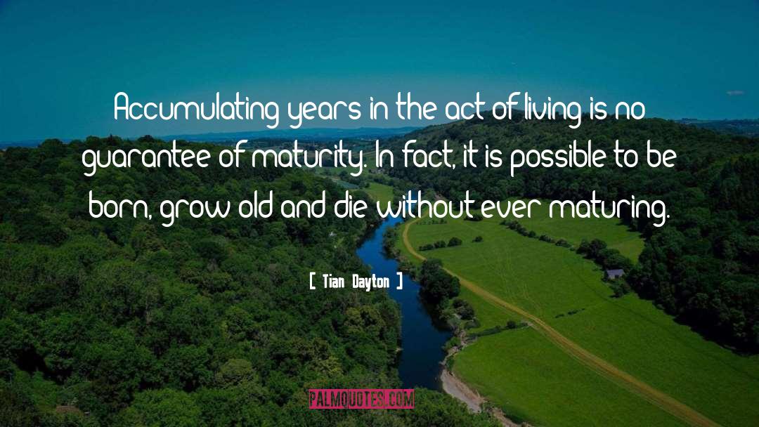 Tian Dayton Quotes: Accumulating years in the act