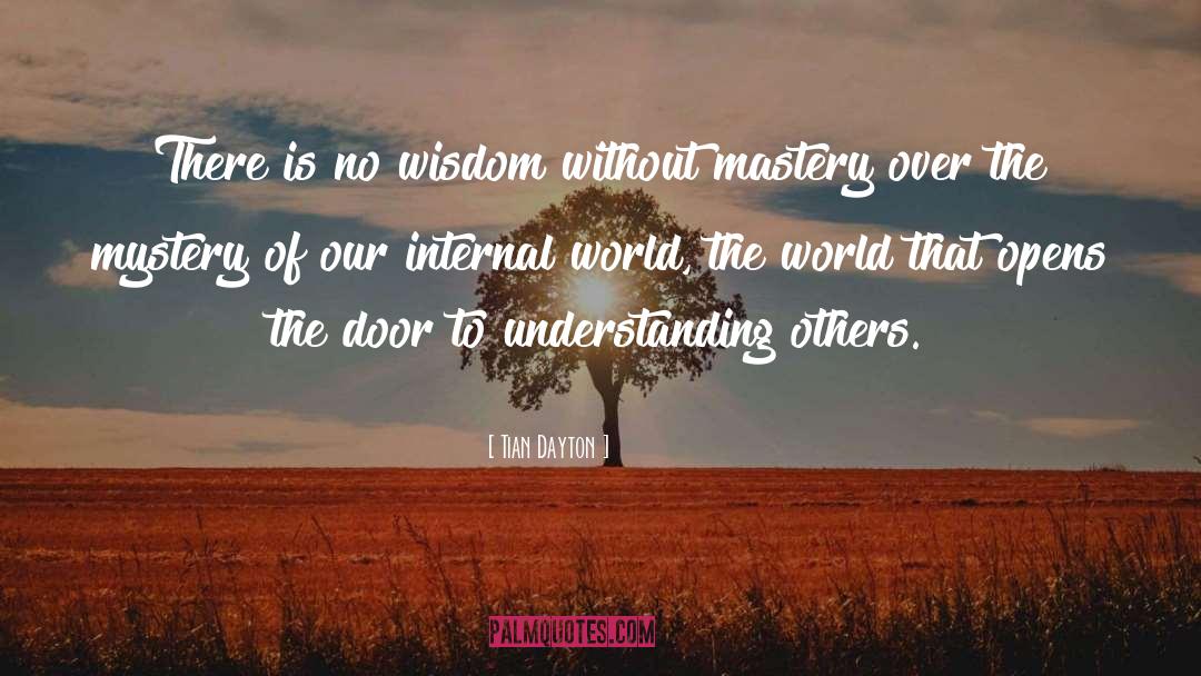 Tian Dayton Quotes: There is no wisdom without