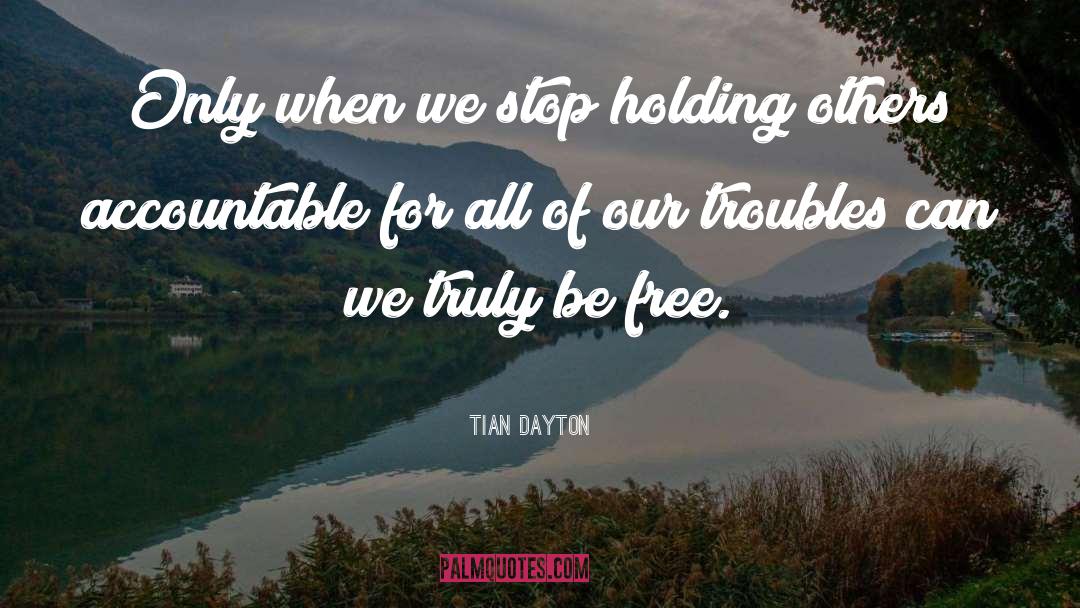 Tian Dayton Quotes: Only when we stop holding