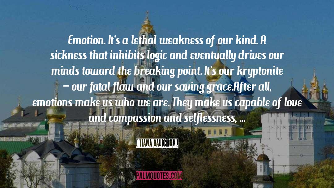 Tiana Dalichov Quotes: Emotion. It's a lethal weakness