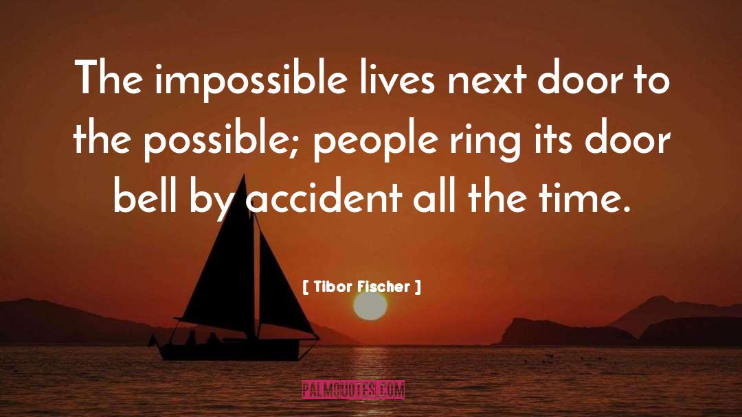 Tibor Fischer Quotes: The impossible lives next door