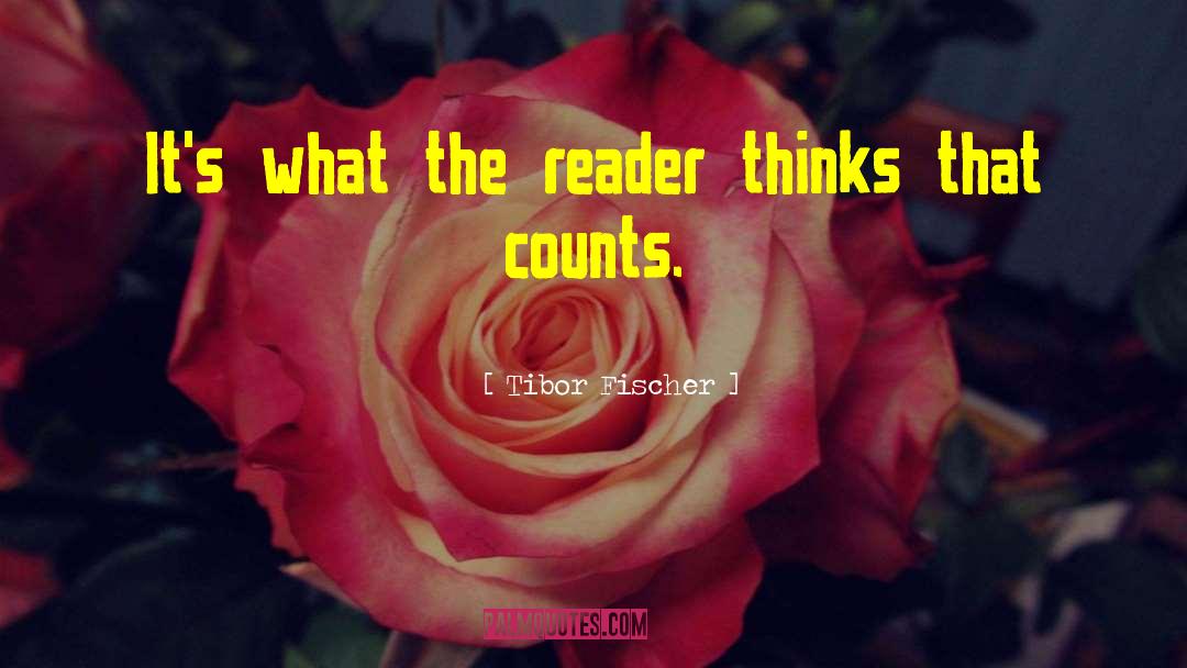 Tibor Fischer Quotes: It's what the reader thinks