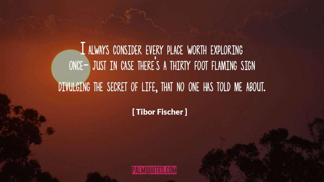 Tibor Fischer Quotes: I always consider every place