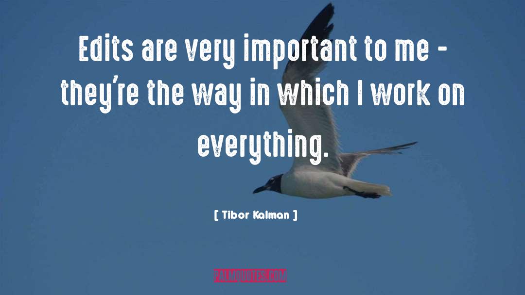 Tibor Kalman Quotes: Edits are very important to