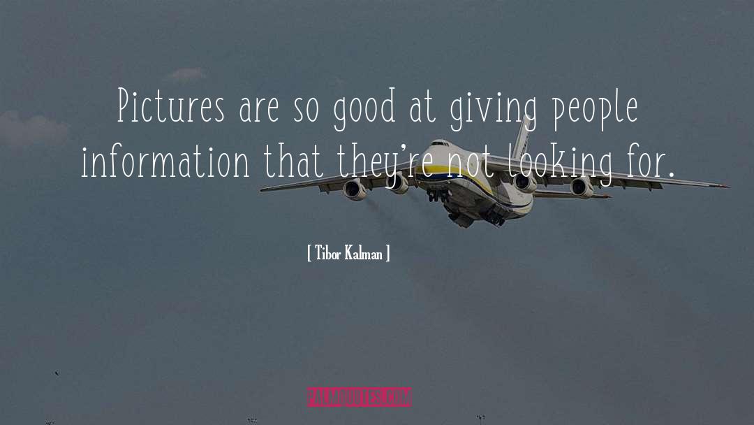 Tibor Kalman Quotes: Pictures are so good at