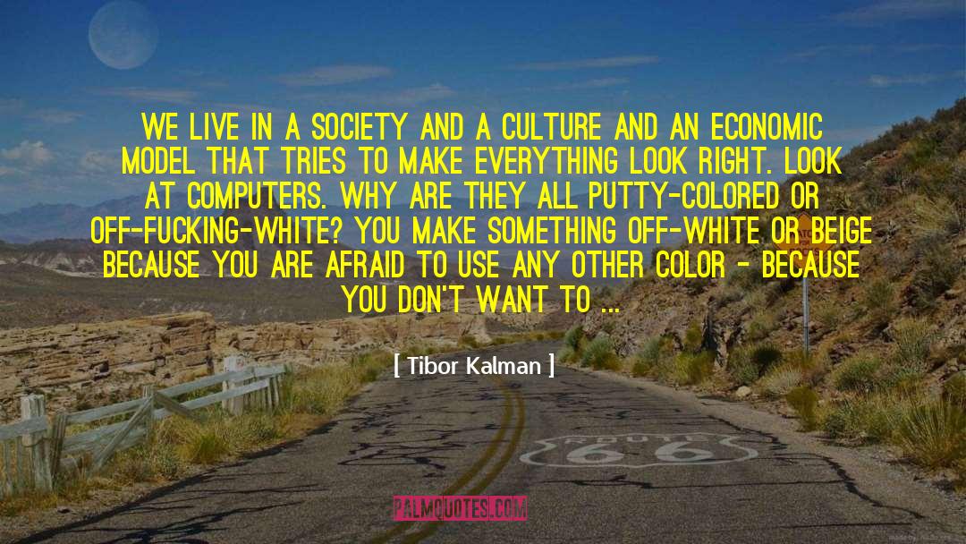 Tibor Kalman Quotes: We live in a society