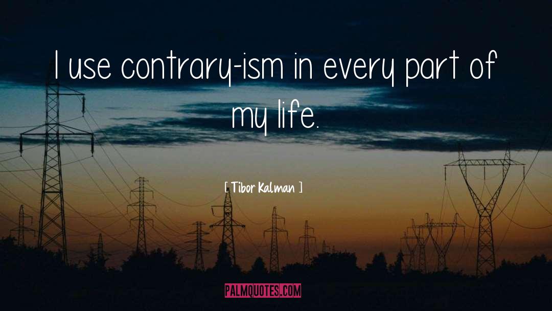 Tibor Kalman Quotes: I use contrary-ism in every