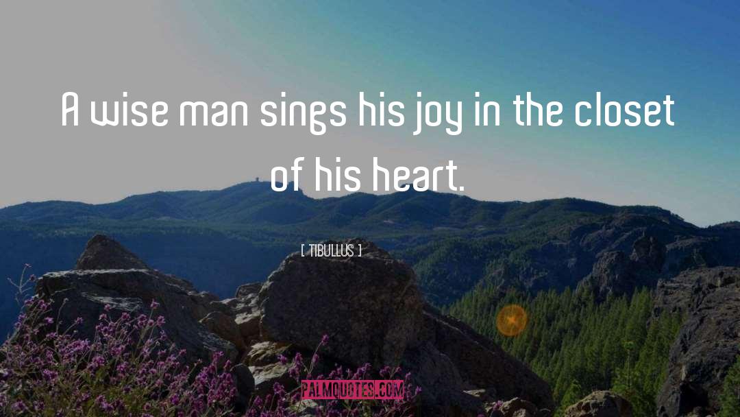 Tibullus Quotes: A wise man sings his