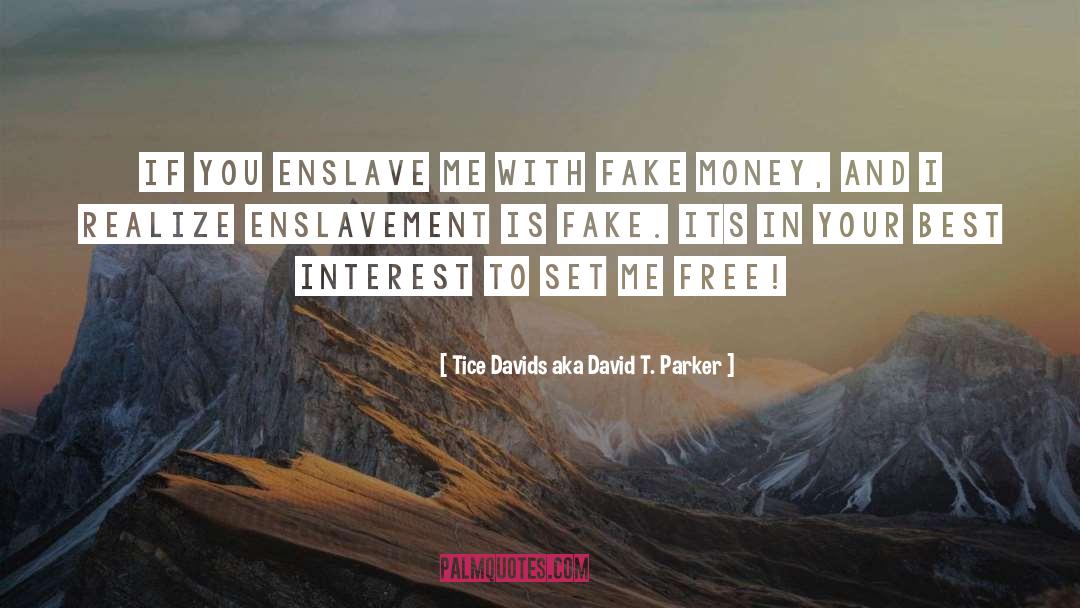 Tice Davids Aka David T. Parker Quotes: If you enslave me with