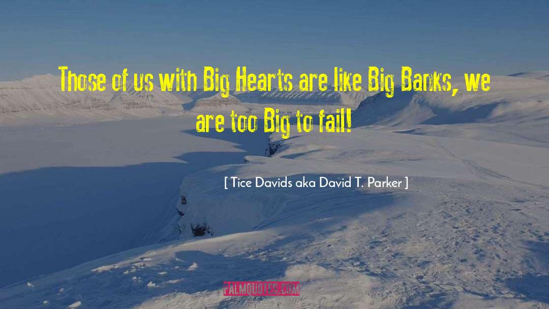 Tice Davids Aka David T. Parker Quotes: Those of us with Big