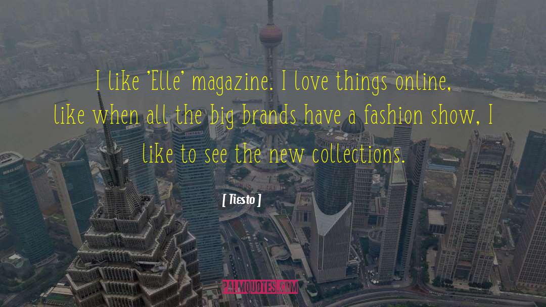 Tiesto Quotes: I like 'Elle' magazine. I