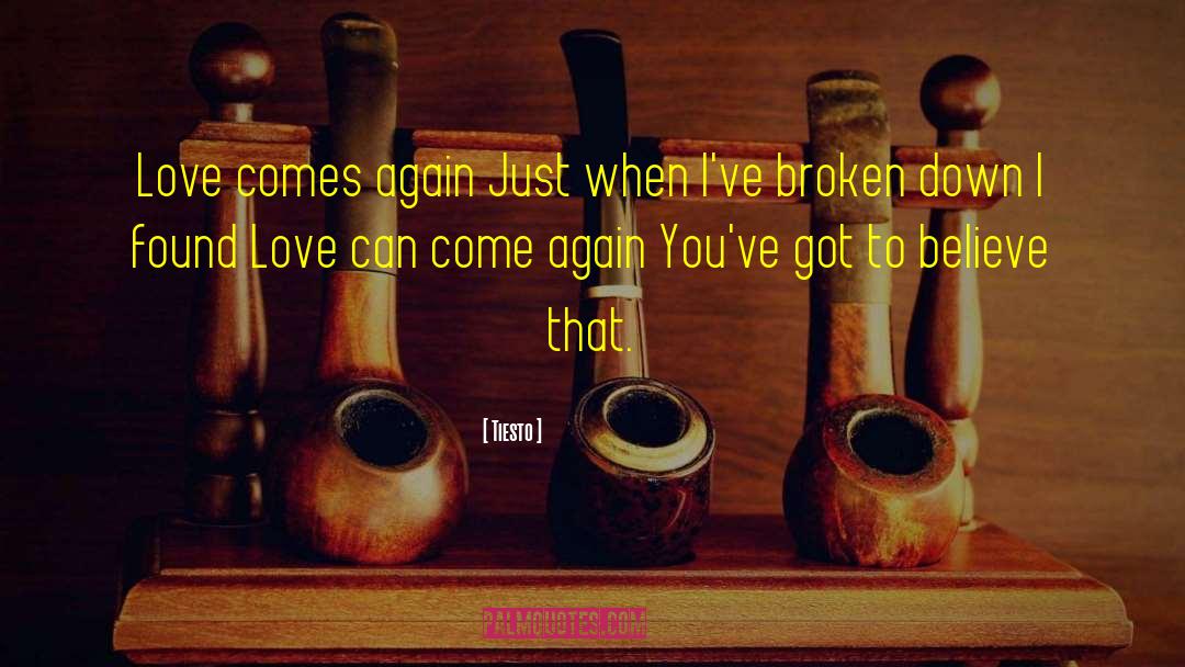Tiesto Quotes: Love comes again<br> Just when