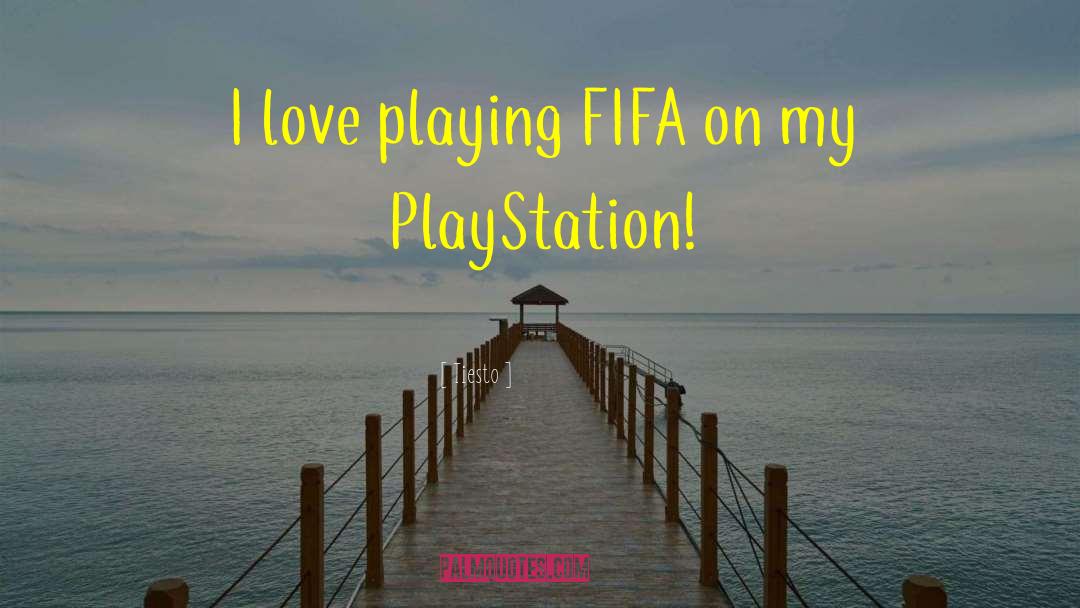 Tiesto Quotes: I love playing FIFA on