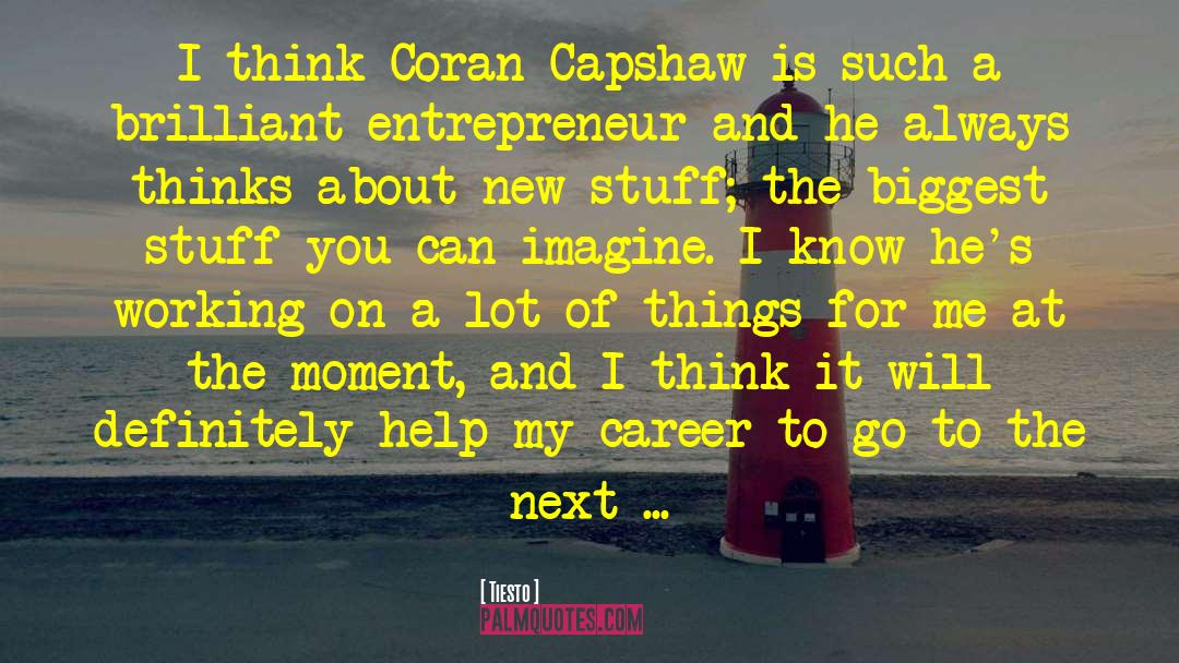 Tiesto Quotes: I think Coran Capshaw is