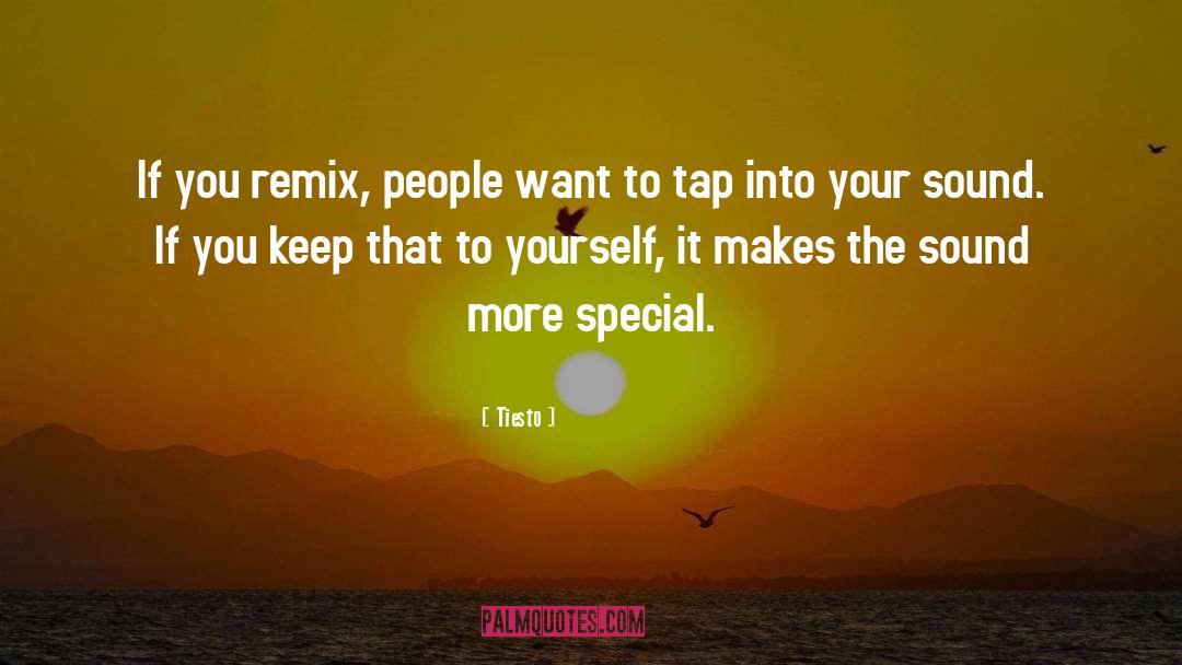 Tiesto Quotes: If you remix, people want