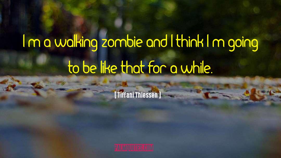 Tiffani Thiessen Quotes: I'm a walking zombie and