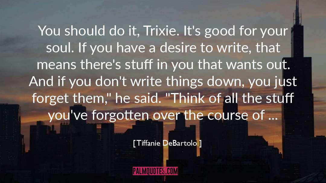 Tiffanie DeBartolo Quotes: You should do it, Trixie.