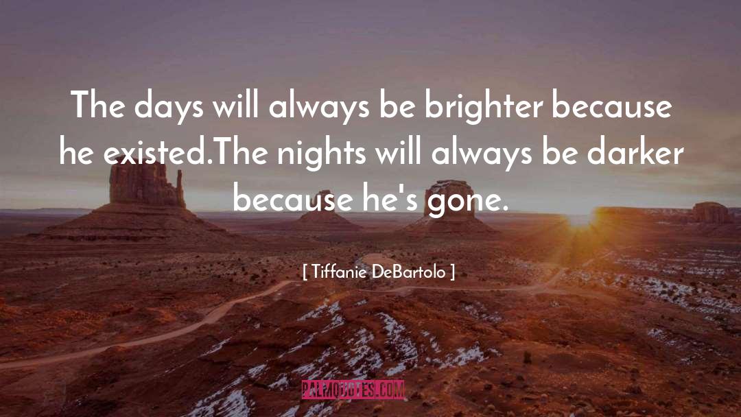 Tiffanie DeBartolo Quotes: The days will always be