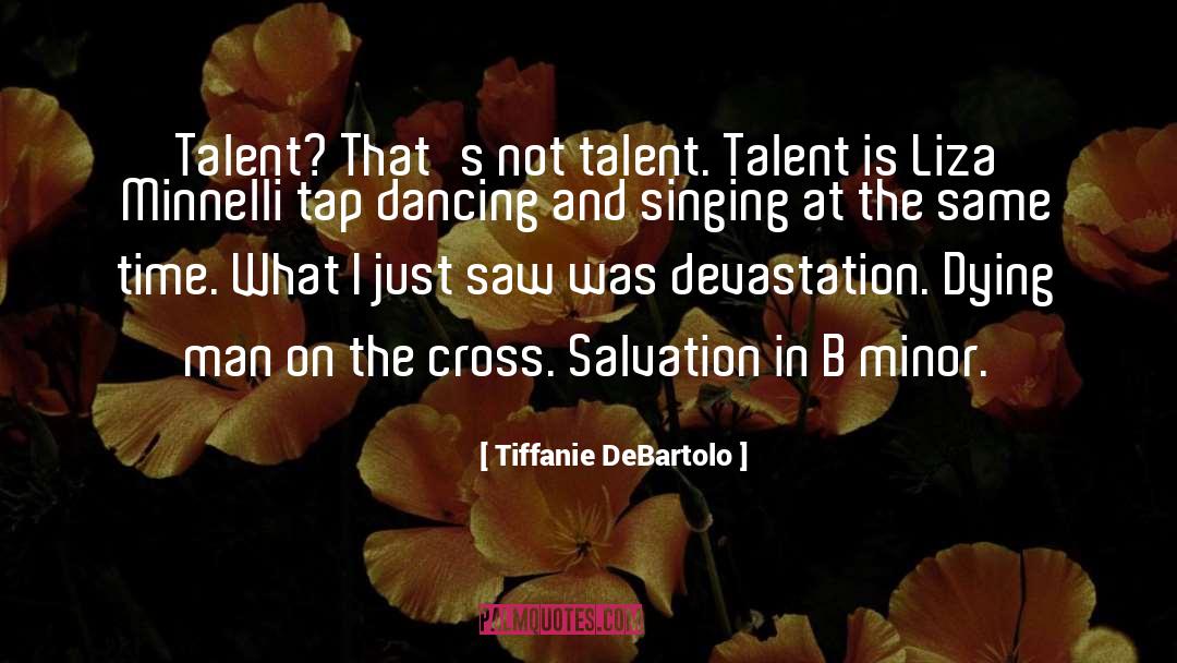 Tiffanie DeBartolo Quotes: Talent? That's not talent. Talent