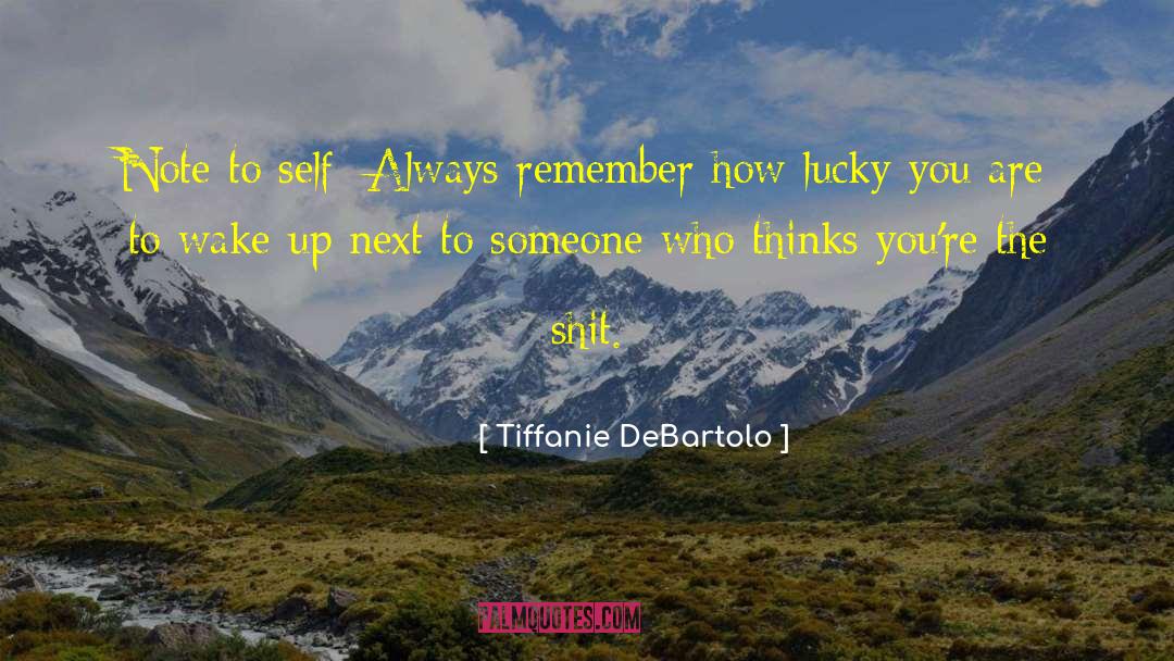 Tiffanie DeBartolo Quotes: Note to self: Always remember