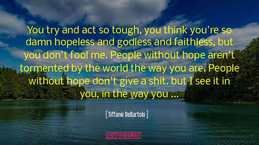 Tiffanie DeBartolo Quotes: You try and act so