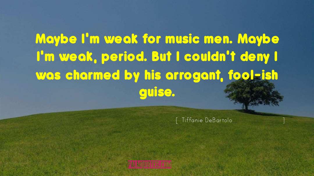 Tiffanie DeBartolo Quotes: Maybe I'm weak for music