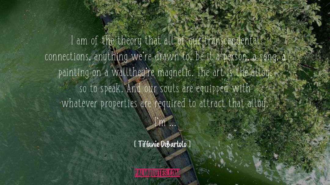 Tiffanie DeBartolo Quotes: I am of the theory