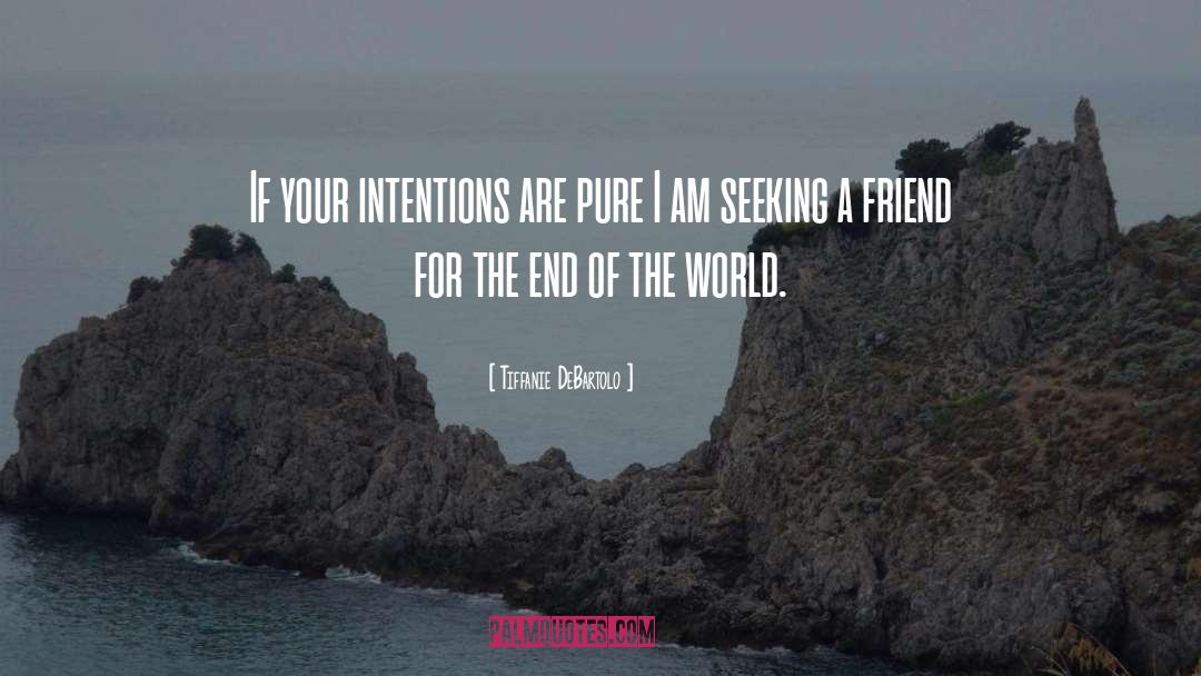 Tiffanie DeBartolo Quotes: If your intentions are pure