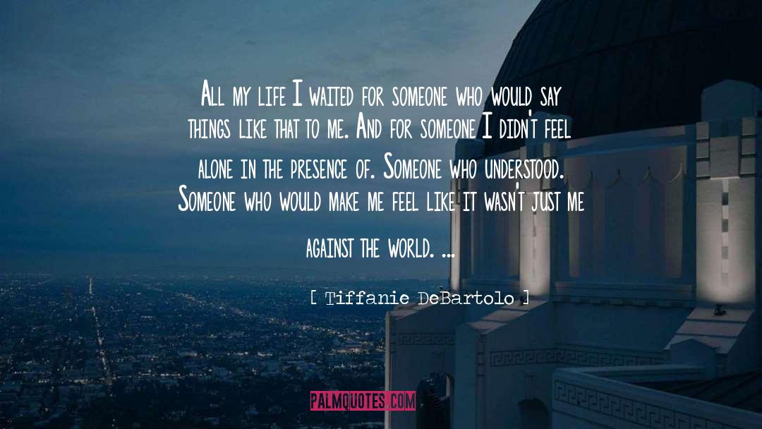 Tiffanie DeBartolo Quotes: All my life I waited