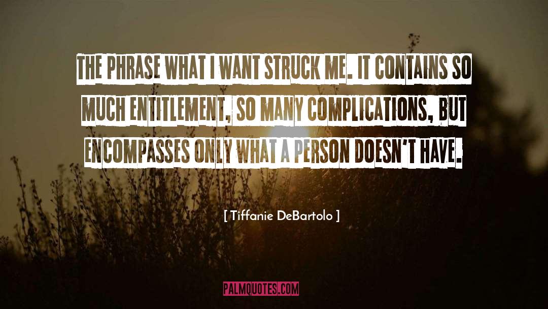 Tiffanie DeBartolo Quotes: The phrase what I want