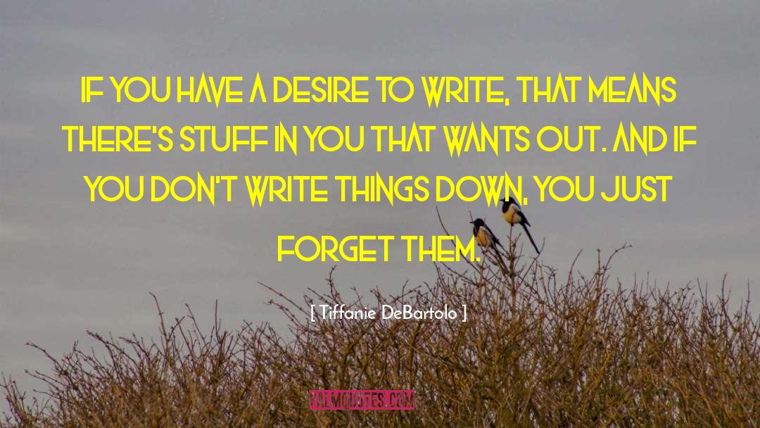 Tiffanie DeBartolo Quotes: If you have a desire