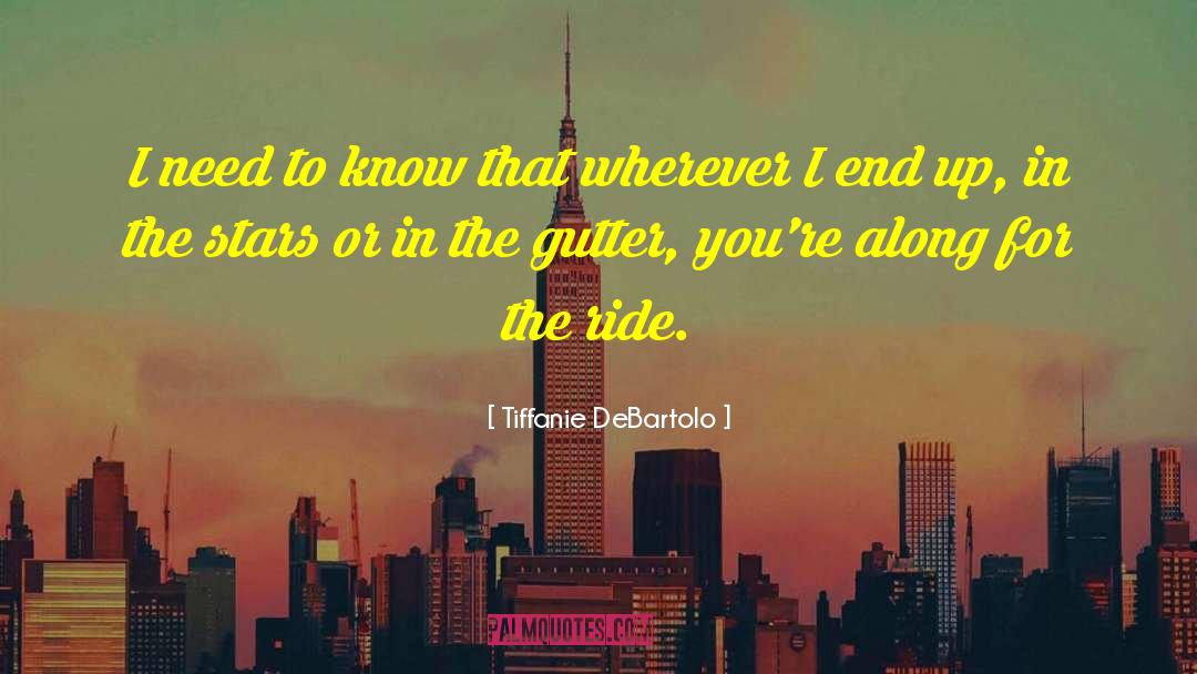 Tiffanie DeBartolo Quotes: I need to know that