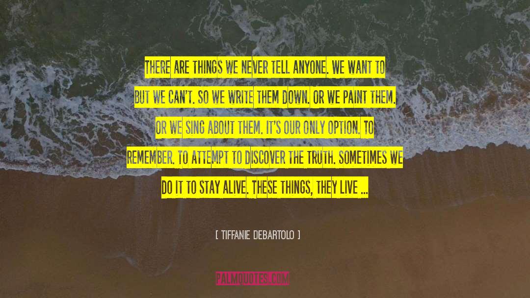 Tiffanie DeBartolo Quotes: There are things we never