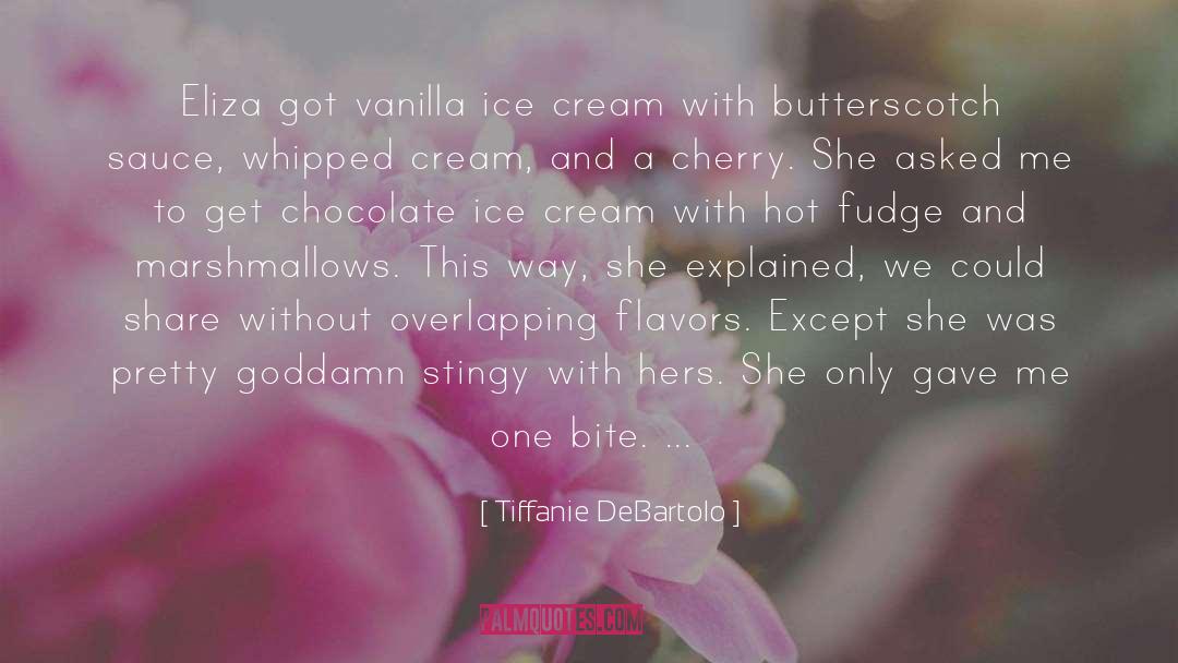 Tiffanie DeBartolo Quotes: Eliza got vanilla ice cream