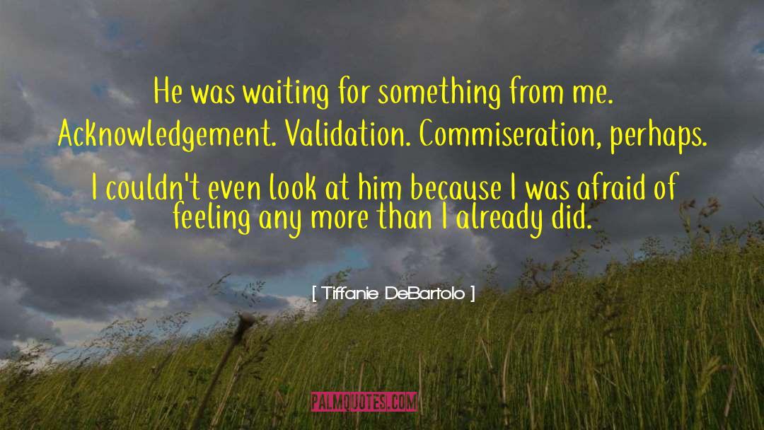 Tiffanie DeBartolo Quotes: He was waiting for something