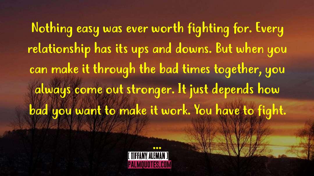 Tiffany Aleman Quotes: Nothing easy was ever worth