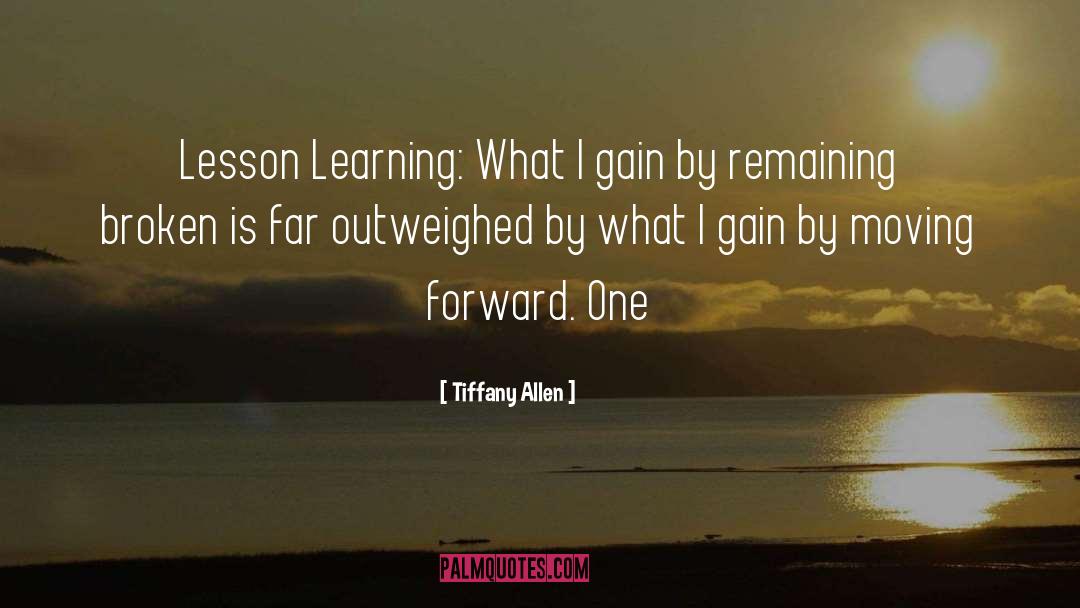 Tiffany Allen Quotes: Lesson Learning: What I gain