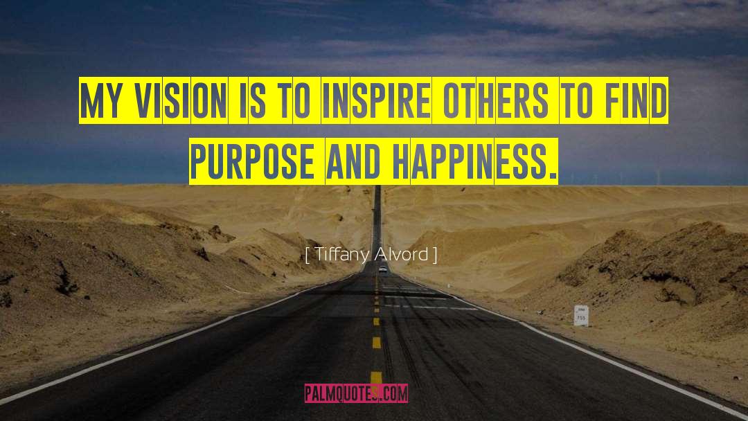 Tiffany Alvord Quotes: My vision is to inspire