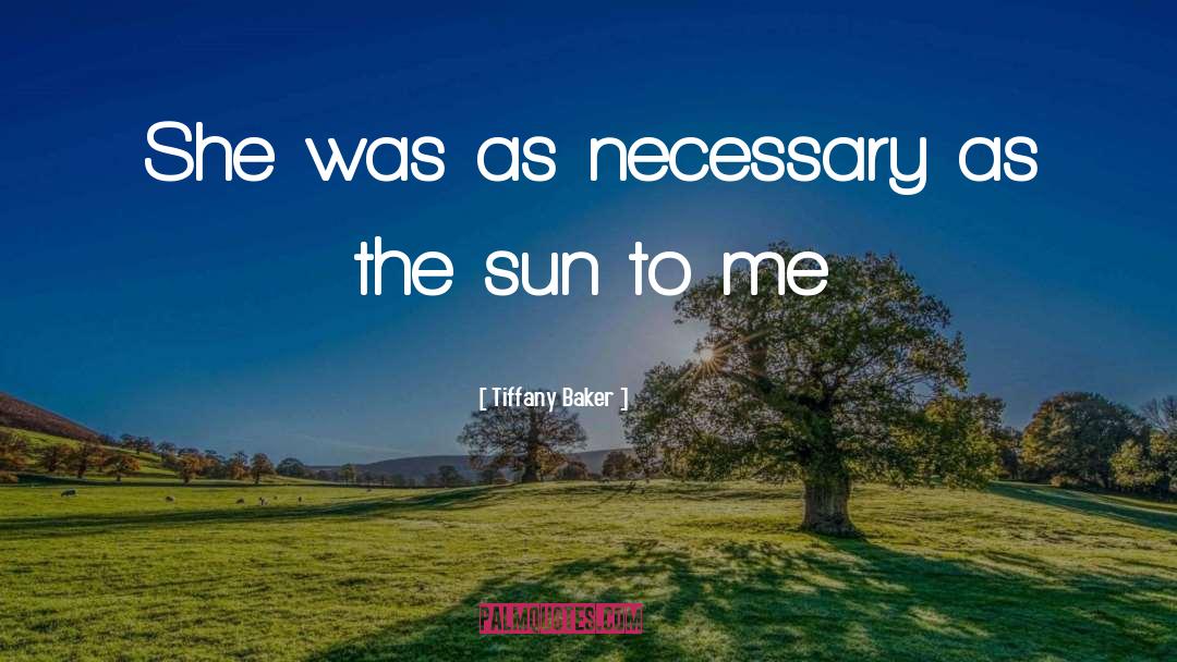 Tiffany Baker Quotes: She was as necessary as