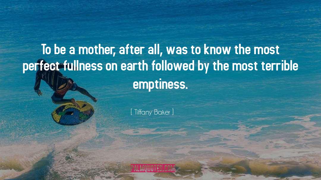 Tiffany Baker Quotes: To be a mother, after