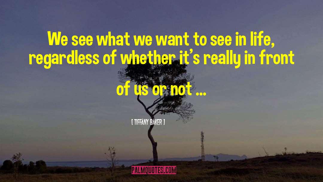 Tiffany Baker Quotes: We see what we want