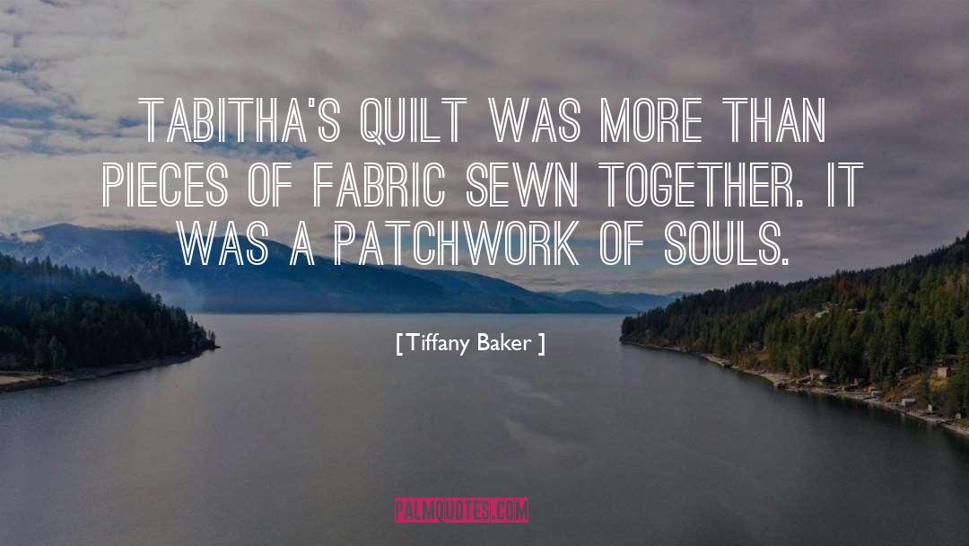 Tiffany Baker Quotes: Tabitha's quilt was more than