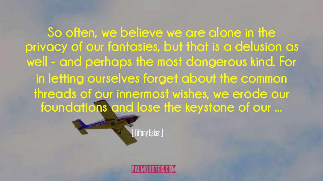 Tiffany Baker Quotes: So often, we believe we