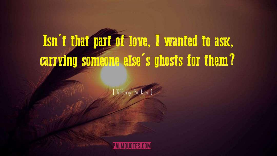 Tiffany Baker Quotes: Isn't that part of love,