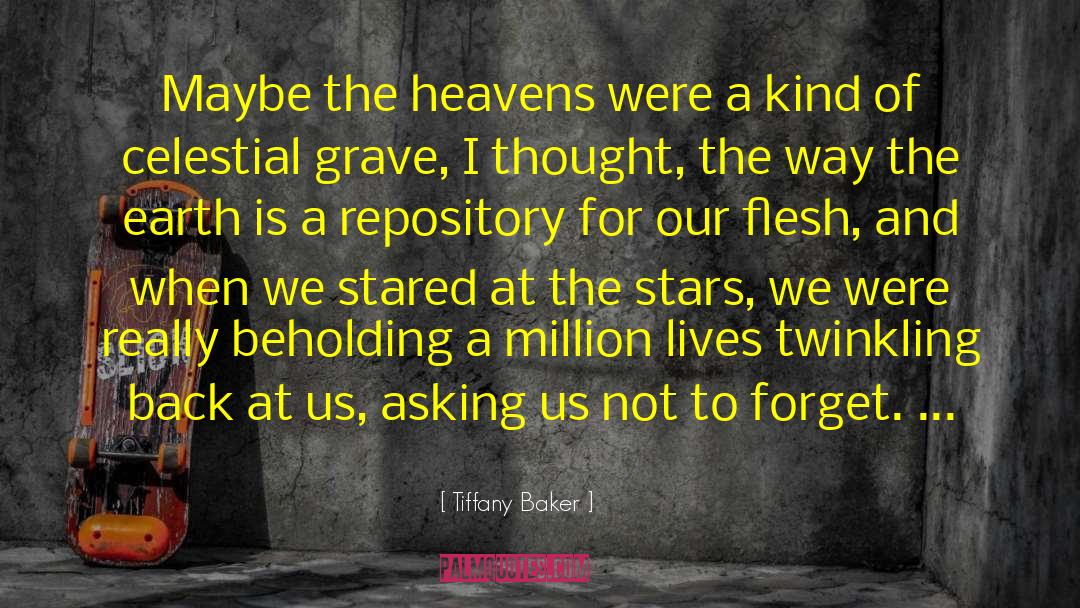 Tiffany Baker Quotes: Maybe the heavens were a