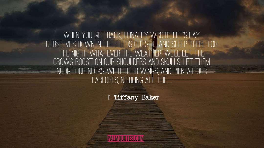 Tiffany Baker Quotes: When you get back, I